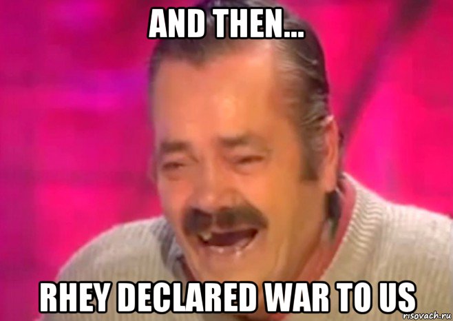 and then... rhey declared war to us, Мем  Испанец