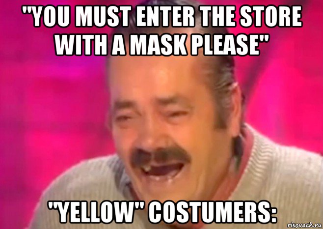 "you must enter the store with a mask please" "yellow" costumers:, Мем  Испанец