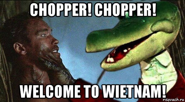chopper! chopper! welcome to wietnam!