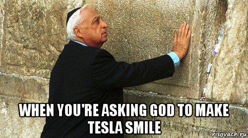  when you're asking god to make tesla smile, Мем Ариэль Шарон-умер-ИЗРАИЛЬ