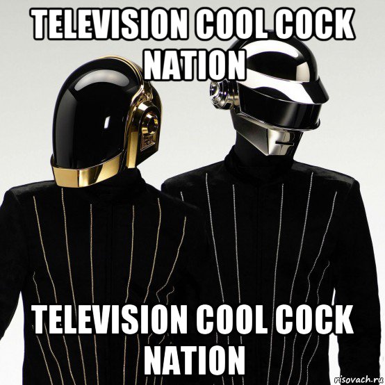 television cool cock nation television cool cock nation, Мем Daft punk