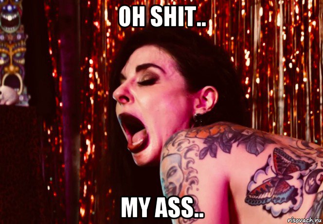 oh shit.. my ass..