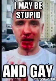 i may be stupid and gay, Мем Коваленко после драки с Чеченцами