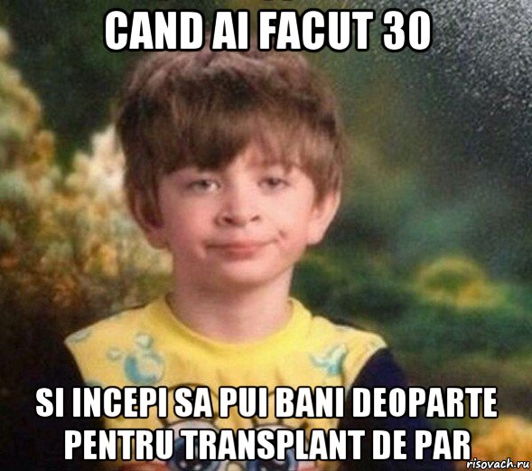 cand ai facut 30 si incepi sa pui bani deoparte pentru transplant de par, Мем Недовольный пацан