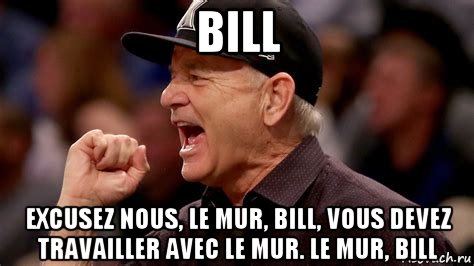 bill excusez nous, le mur, bill, vous devez travailler avec le mur. le mur, bill, Мем Bill Murray