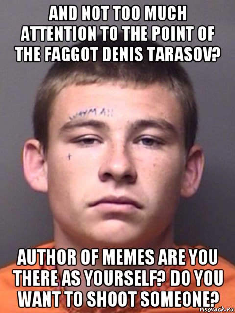 and not too much attention to the point of the faggot denis tarasov? author of memes are you there as yourself? do you want to shoot someone?