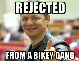 rejected from a bikey gang