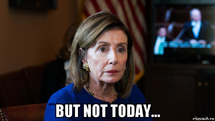  but not today..., Мем Pelosi