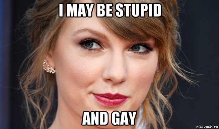 i may be stupid and gay, Мем Taylor Swift