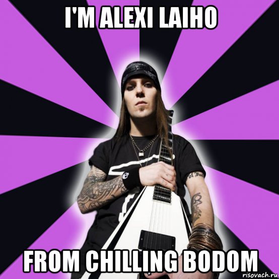 i'm alexi laiho from chilling bodom, Мем Алекси Лайхо