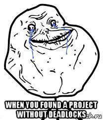  when you found a project without deadlocks, Мем Forever Alone