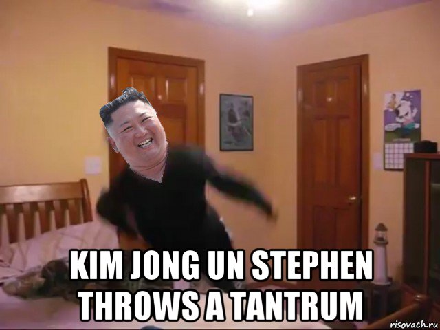  kim jong un stephen throws a tantrum