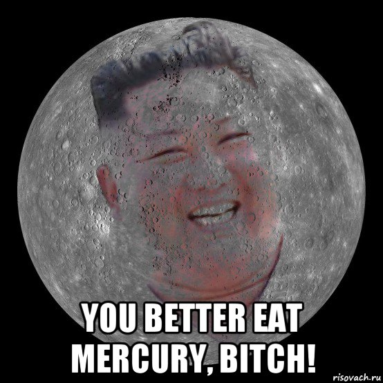  you better eat mercury, bitch!, Мем Kim Jong Un Mercury