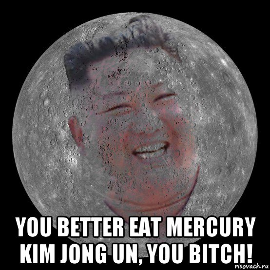  you better eat mercury kim jong un, you bitch!, Мем Kim Jong Un Mercury