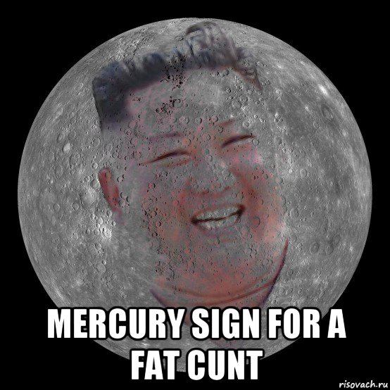  mercury sign for a fat cunt