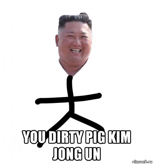  you dirty pig kim jong un, Мем Kim Jong Un stick figure
