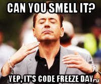 can you smell it? yep, it’s code freeze day