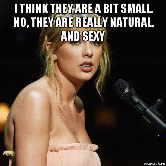 i think they are a bit small. no, they are really natural. and sexy , Мем Taylor Swift