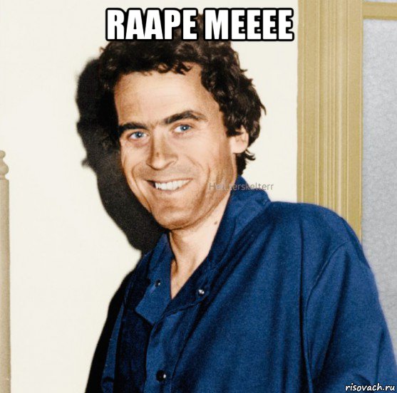 raape meeee , Мем Тед Банди