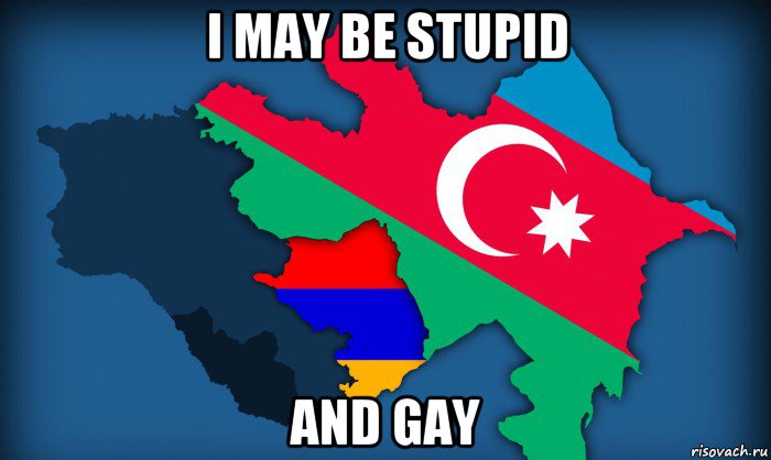 i may be stupid and gay, Мем Армения И Азербайджан