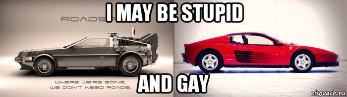 i may be stupid and gay, Мем DeLorean vs Testarossa