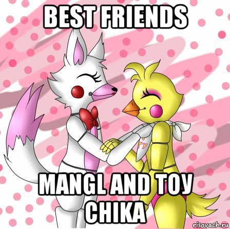 best friends mangl and toу chikа