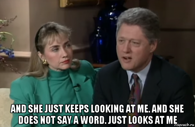  and she just keeps looking at me. and she does not say a word. just looks at me, Мем Hillary Clinton