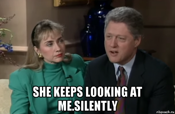  she keeps looking at me.silently, Мем Hillary Clinton