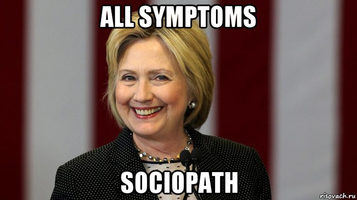 all symptoms sociopath, Мем Hillary Rodham