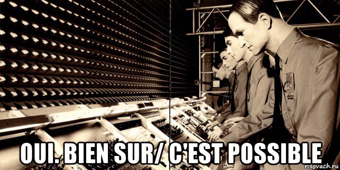  oui. bien sur/ c'est possible, Мем Kraftwerk