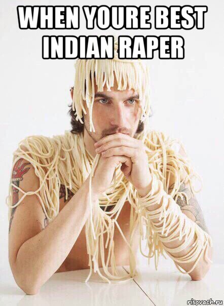 when youre best indian raper , Мем   Лапша на ушах