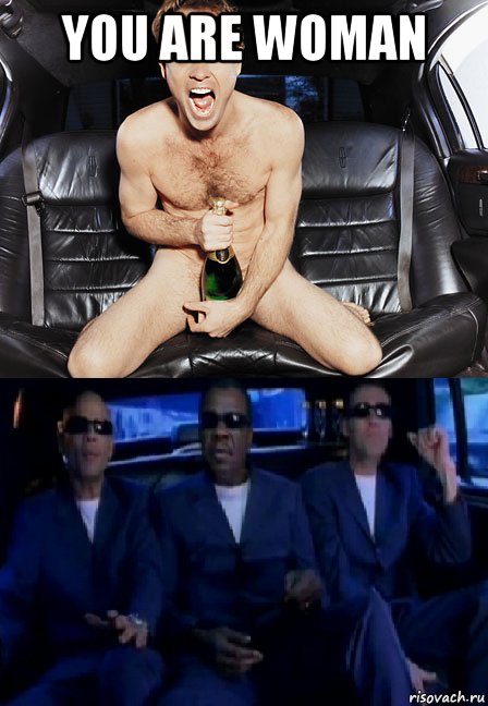 you are woman , Мем На хую галолом и из пизды да на лыжах этот Bad Boys Blue