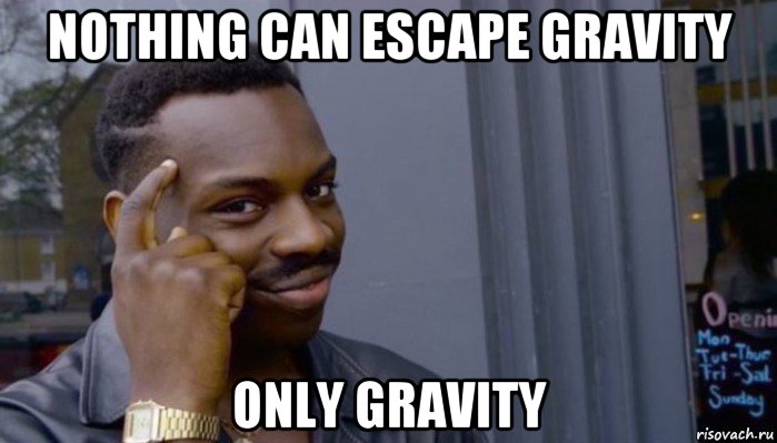 nothing can escape gravity only gravity, Мем Не делай не будет