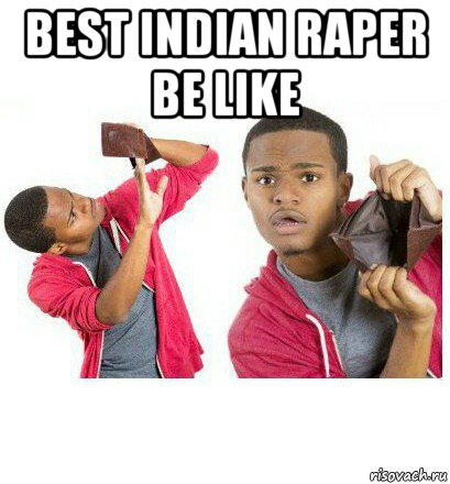 best indian raper be like 