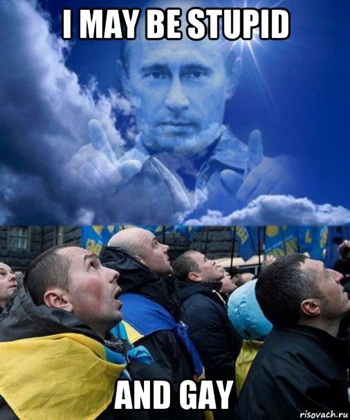 i may be stupid and gay, Мем Путин бог хохлов