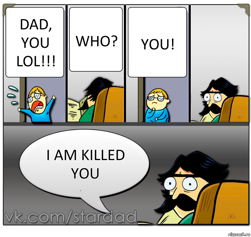 Dad, you lol!!! Who? You! I am killed you, Комикс  StareDad  Папа и сын