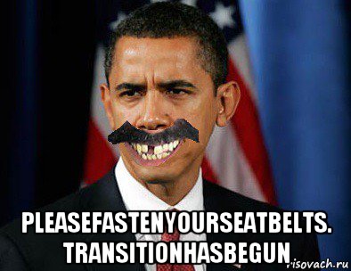  pleasefastenyourseatbelts. transitionhasbegun, Мем Барак Обама