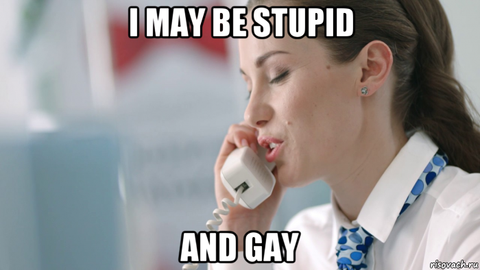 i may be stupid and gay, Мем Девушка в трубку