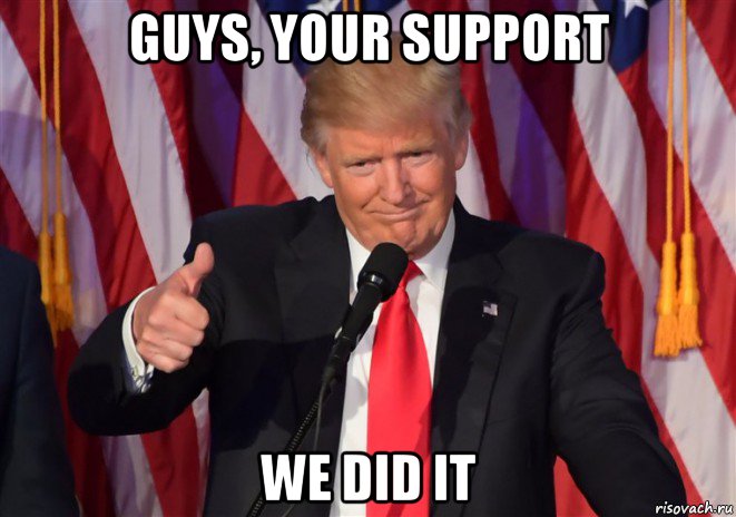 guys, your support we did it, Мем Donald Trump