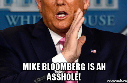  mike bloomberg is an asshole!, Мем Donald Trump