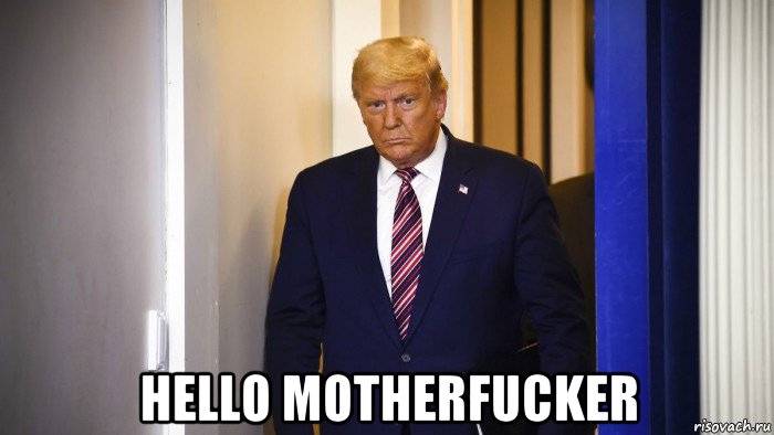  hello motherfucker, Мем Дональд Трамп