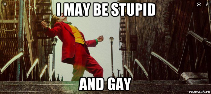 i may be stupid and gay, Мем Джокер новый