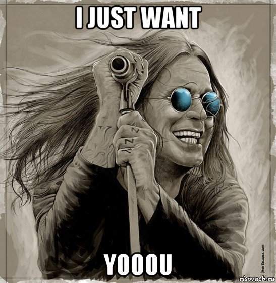 i just want yooou, Мем Ozzy