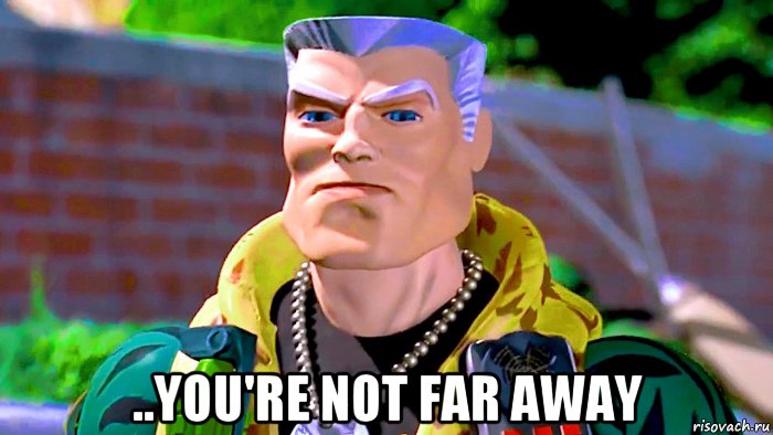 ..you're not far away, Мем Small Soldiers