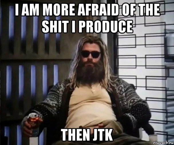 i am more afraid of the shit i produce then jtk, Мем Толстый Тор