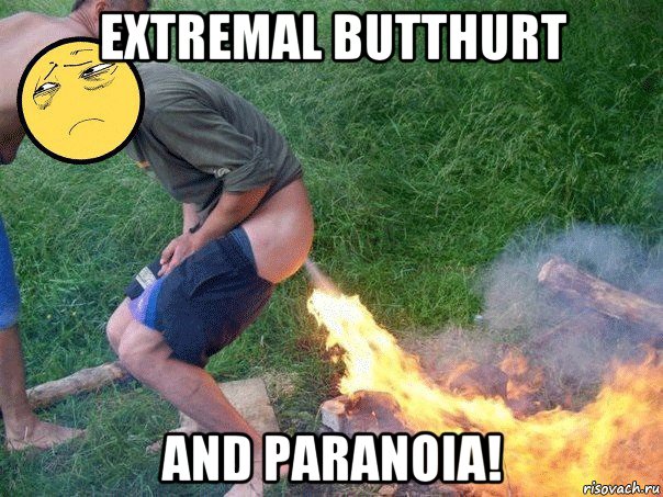 extremal butthurt and paranoia!