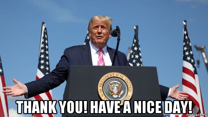  thank you! have a nice day!, Мем Donald Trump