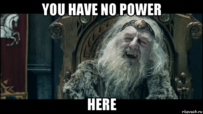 you have no power here