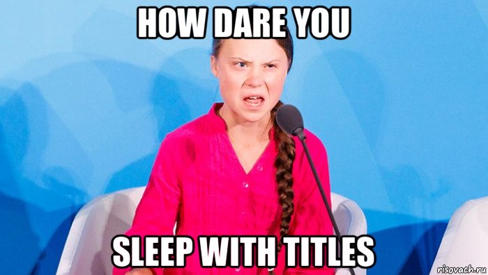 how dare you sleep with titles, Мем Грета тунберг