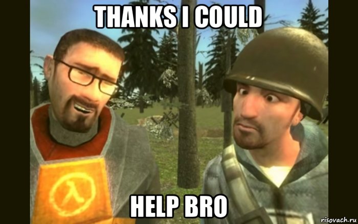thanks i could help bro, Мем You should come here earlier next time